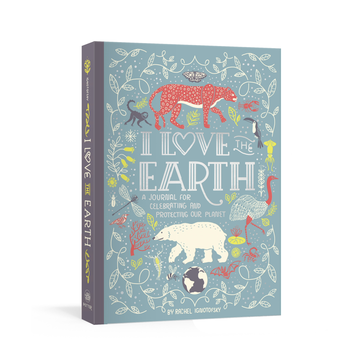 I Love the Earth - A Journal for Celebrating and Protecting Our Planet